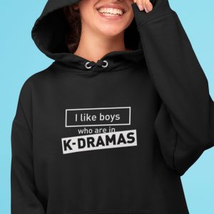 I like boys who are in K-Dramas- Hoodie